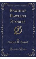 Rawhide Rawlins Stories (Classic Reprint)