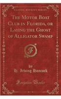 The Motor Boat Club in Florida, or Laying the Ghost of Alligator Swamp (Classic Reprint): (English)