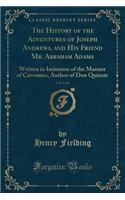 The History of the Adventures of Joseph Andrews, and His Friend Mr. Abraham Adams, Vol. 2 of 2: Written in Imitation of the Manner of Cervantes, Author of Don Quixote (Classic Reprint): Written in Imitation of the Manner of Cervantes, Author of Don Quixote (Classic Reprint)