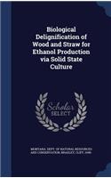 Biological Delignification of Wood and Straw for Ethanol Production via Solid State Culture