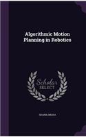Algorithmic Motion Planning in Robotics