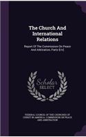 The Church and International Relations: Report of the Commission on Peace and Arbitration, Parts I[-IV]