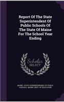 Report of the State Superintendent of Public Schools of the State of Maine for the School Year Ending