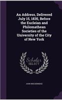 Address, Delivered July 15, 1835, Before the Eucleian and Philomathean Societies of the University of the City of New York