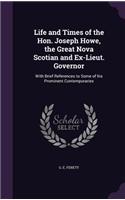 Life and Times of the Hon. Joseph Howe, the Great Nova Scotian and Ex-Lieut. Governor