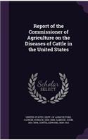 Report of the Commissioner of Agriculture on the Diseases of Cattle in the United States