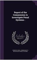 Report of the Commission to Investigate Penal Systems .