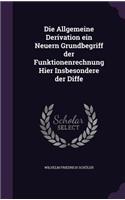 Die Allgemeine Derivation Ein Neuern Grundbegriff Der Funktionenrechnung Hier Insbesondere Der Diffe