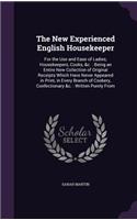 New Experienced English Housekeeper: For the Use and Ease of Ladies, Housekeepers, Cooks, &c.: Being an Entire New Collection of Original Receipts Which Have Never Appeared in Print, in