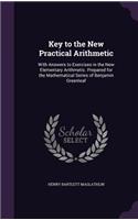 Key to the New Practical Arithmetic: With Answers to Exercises in the New Elementary Arithmetic. Prepared for the Mathematical Series of Benjamin Greenleaf