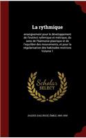 La Rythmique: Enseignement Pour Le Développement de l'Instinct Rythmique Et Métrique, Du Sens de l'Harmonie Plastique Et de l'Equilibre Des Mouvements, Et Pour La