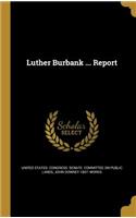 Luther Burbank ... Report