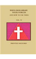 White Cross Library. Your Forces, and How to Use Them. Vol. VI.