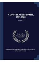 A Cycle of Adams Letters, 1861-1865; Volume 2