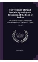 The Treasury of David: Containing an Original Exposition of the Book of Psalms: The Treasury Of David: Containing An Original Exposition Of The Book Of Psalms; Volume 1
