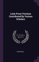 Latin Prose Versions Contributed By Various Scholars