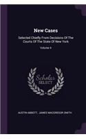 New Cases: Selected Chiefly From Decisions Of The Courts Of The State Of New York; Volume 4