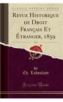 Revue Historique de Droit FranÃ§ais Et Ã?tranger, 1859, Vol. 5 (Classic Reprint)