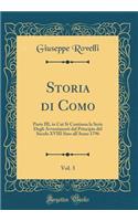 Storia Di Como, Vol. 3: Parte III, in Cui Si Continua La Serie Degli Avvenimenti Dal Principio del Secolo XVIII Sino All'anno 1796 (Classic Reprint)