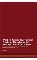 Want To Reverse Your Familial Combined Hyperlipidemia? How We Cured Our Diseases. The 30 Day Journal for Raw Vegan Plant-Based Detoxification & Regeneration with Information & Tips Volume 1