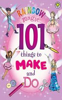 Rainbow Magic: 101 Things to Make and Do