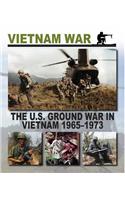 The U.S. Ground War in Vietnam 1965 1973