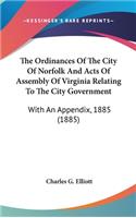 The Ordinances Of The City Of Norfolk And Acts Of Assembly Of Virginia Relating To The City Government