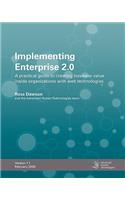 Implementing Enterprise 2.0: A Practical Guide To Creating Business Value Inside Organizations With Web Technologies