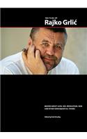 The Films of Rajko Grlic: Movies about Love, Sex, Revolution, War and Other Consequential Things