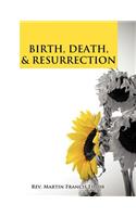 Birth, Death, & Resurrection