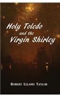 Holy Toledo and the Virgin Shirley