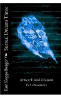 Surreal Dreams Three: Artwork And Illusion For Dreamers(Surreal Dreams)