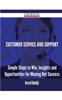 Customer Service and Support - Simple Steps to Win, Insights and Opportunities for Maxing Out Success