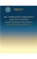 RQ-7B Shadow Unmanned Aircraft Systems Maintenance Training and Readiness Manual: (English)