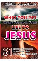 What You Get When You Give Your Life to JESUS