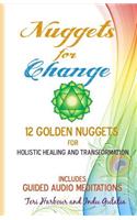 Nuggets for Change: 12 Golden Nuggets for Holistic Healing and Transformation - Includes Guided Audio Meditations