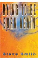 Dying To Be Born Again