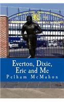 Everton, Dixie, Eric and Me