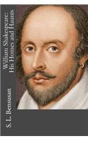 William Shakespeare: His Homes and Haunts