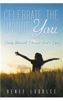 Celebrate the Unique You.: Seeing Yourself Through God's Eyes