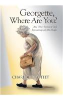 Georgette, Where Are You?: And Other Stories of God Interacting with His People