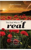 The God Who is Real: Tested and proven through more than 55 years of real life experiences.