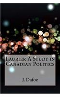 Laurier A Study in Canadian Politics