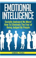 Emotional Intelligence: Socially Awkward No More! How To Eliminate The Fear Of Being Judged By People(Emotional Mastery, Emotional Freedom, Positive Psychology)
