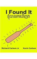 I Found It: Children's Picture Book English-Khmer/Cambodian (Bilingual Edition) (www.rich.center)(English)