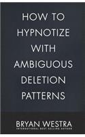 How To Hypnotize With Ambiguous Deletion Patterns