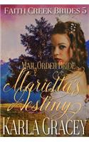 Mail Order Bride - Marietta's Destiny: Sweet Clean Historical Western Mail Order Bride Inspirational(5 Faith Creek Brides)
