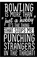 Bowling Is More Than "just a Hobby" It's the Thing That Stops Me Punching Strangers in the Throat!: Bowling Notebook Journal