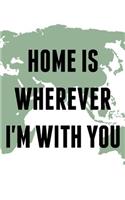 Home Is Wherever I'm With You- Army Green
