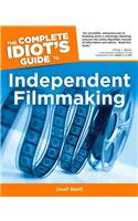 The Complete Idiot's Guide To Independent Filmmaking